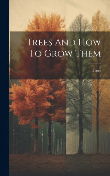 Trees And How To Grow Them