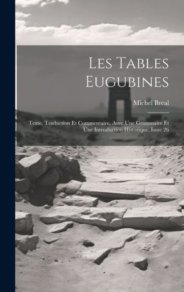 Les Tables Eugubines: Texte, Traduction Et Commentaire, Avec Une Grammaire Et Une Introduction Historique, Issue 26 (French Edition)