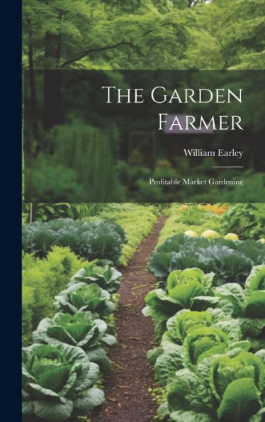 The Garden Farmer: Profitable Market Gardening