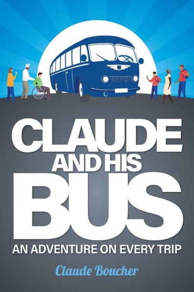 Claude And His Bus: An Adventure On Every Trip