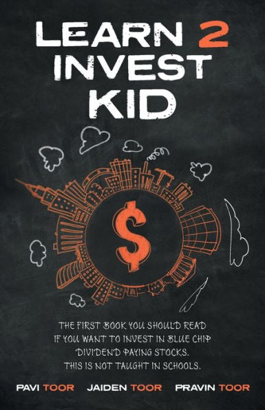 Learn 2 Invest Kid: The First Book You Should Read If You Want To Invest In Blue Chip Dividend Paying Stocks. This Is Not Taught In Schools.