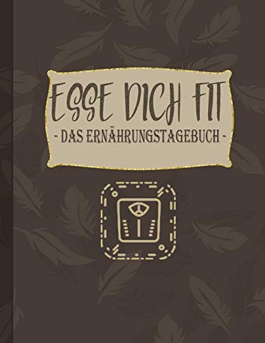 Esse Dich Fit: - Das Ern?hrungstagebuch - Nahrungsbuch Zum Eintragen Und Ausf?llen | Hilft Bei Der Abnahme F?r 90 Tage - Man Kann Jeden Tag Eintragen (German Edition) - 9781075788475