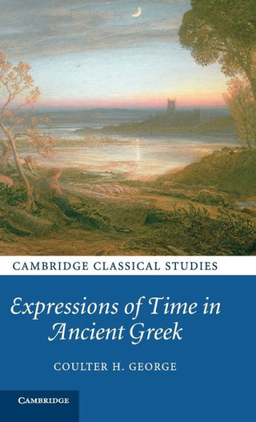 Expressions Of Time In Ancient Greek (Cambridge Classical Studies)