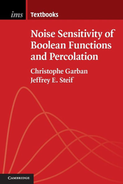 Noise Sensitivity Of Boolean Functions And Percolation (Institute Of Mathematical Statistics Textbooks, Series Number 5)