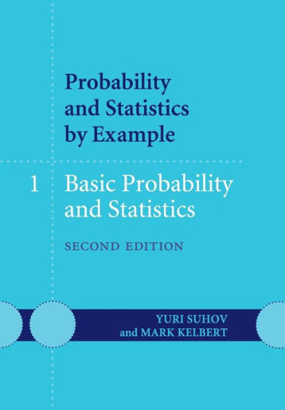 Probability And Statistics By Example: Volume 1, Basic Probability And Statistics