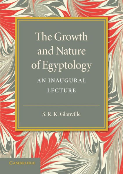 The Growth And Nature Of Egyptology