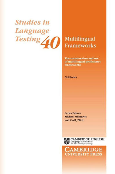 Multilingual Frameworks: The Construction And Use Of Multilingual Proficiency Frameworks (Studies In Language Testing)