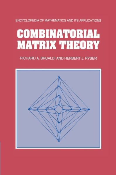 Combinatorial Matrix Theory (Encyclopedia Of Mathematics And Its Applications, 39)