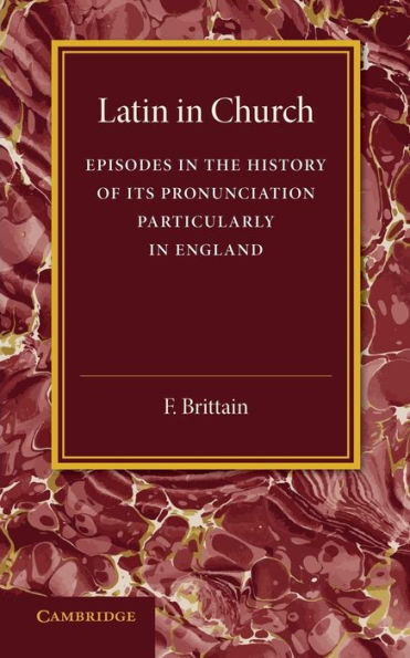 Latin In Church: Episodes In The History Of Its Pronunciation, Particularly In England