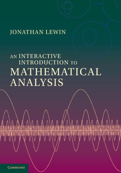 An Interactive Introduction To Mathematical Analysis