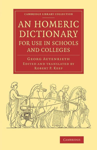 An Homeric Dictionary For Use In Schools And College (Cambridge Library Collection - Classics)