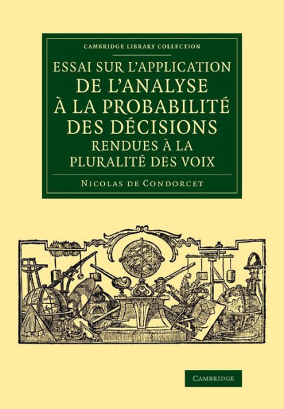 Essai Sur L'Application De L'Analyse ?La Probabilit?Des Decisions Rendues ?La Pluralit?Des Voix (Cambridge Library Collection - Mathematics) (French Edition)