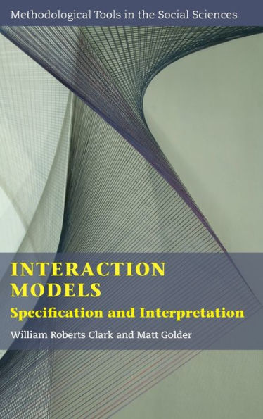 Interaction Models: Specification And Interpretation (Methodological Tools In The Social Sciences)