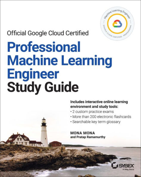 Official Google Cloud Certified Professional Machine Learning Engineer Study Guide (Sybex Study Guide)