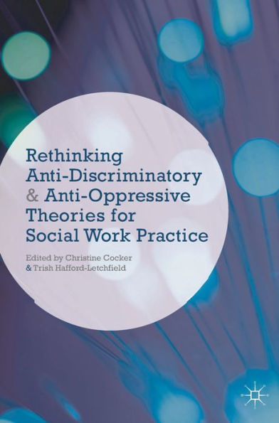 Rethinking Anti-Discriminatory And Anti-Oppressive Theories For Social Work Practice