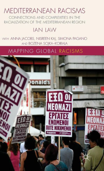 Mediterranean Racisms: Connections And Complexities In The Racialization Of The Mediterranean Region (Mapping Global Racisms)