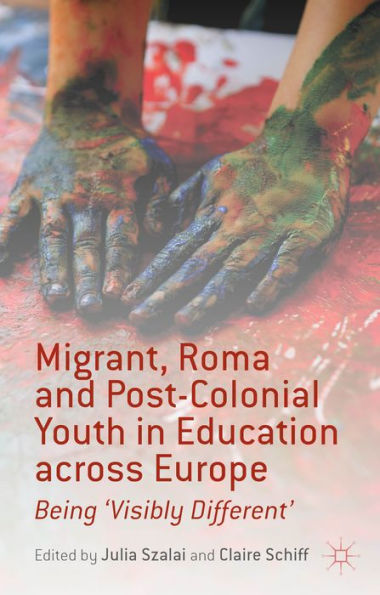 Migrant, Roma And Post-Colonial Youth In Education Across Europe: Being 'Visibly Different'