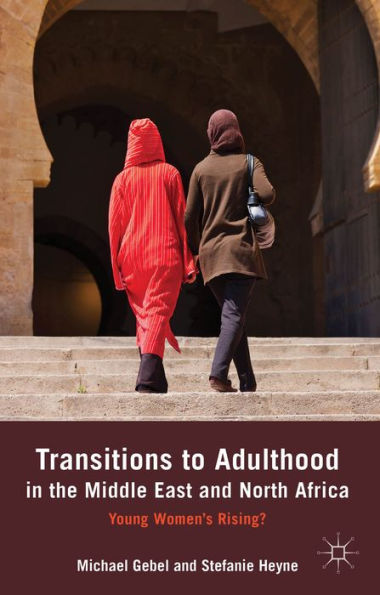 Transitions To Adulthood In The Middle East And North Africa: Young Women's Rising?