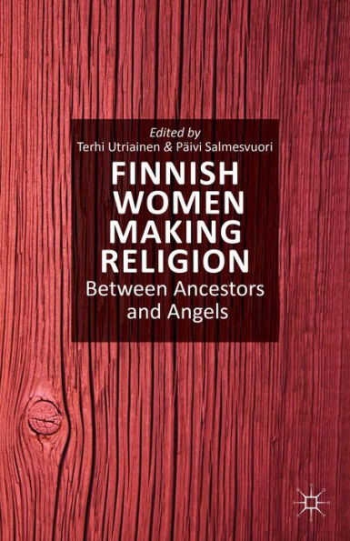 Finnish Women Making Religion: Between Ancestors And Angels