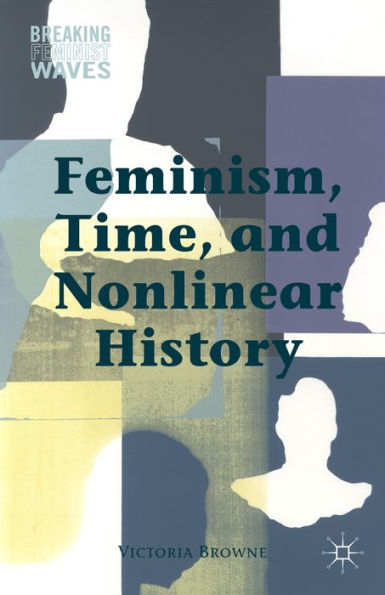 Feminism, Time, And Nonlinear History (Breaking Feminist Waves)