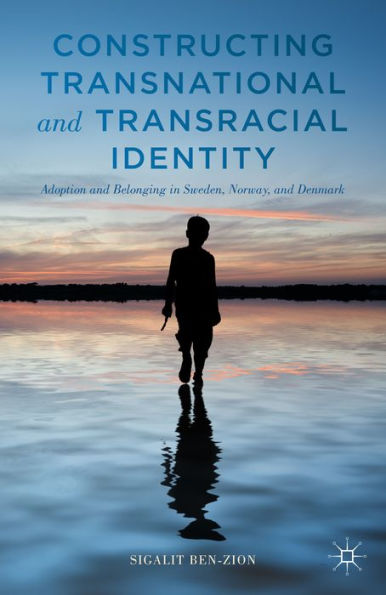 Constructing Transnational And Transracial Identity: Adoption And Belonging In Sweden, Norway, And Denmark