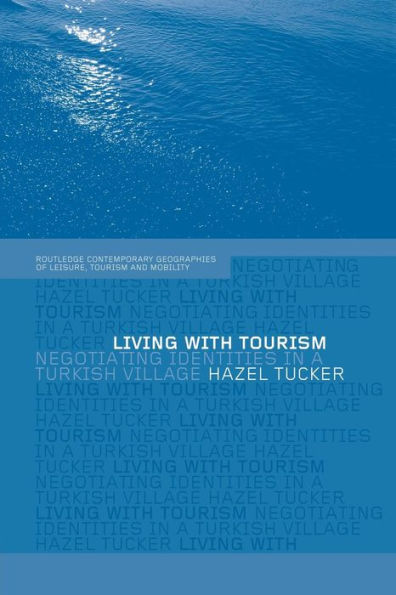 Living With Tourism (Contemporary Geographies Of Leisure, Tourism And Mobility)