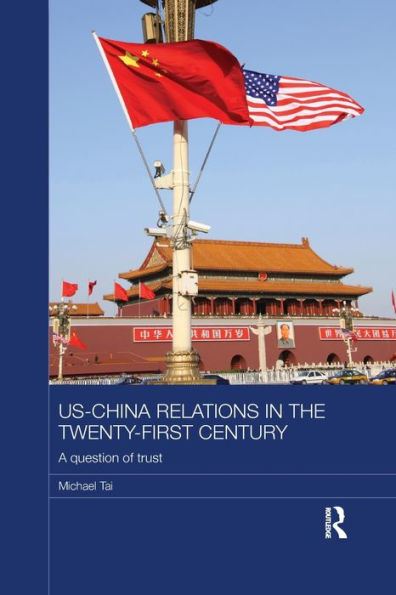 Us-China Relations In The Twenty-First Century: A Question Of Trust (Routledge Studies On The Chinese Economy)