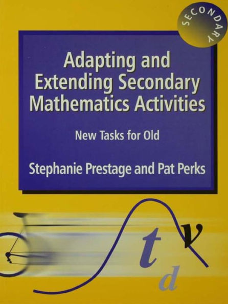 Adapting And Extending Secondary Mathematics Activities: New Tasks For Old