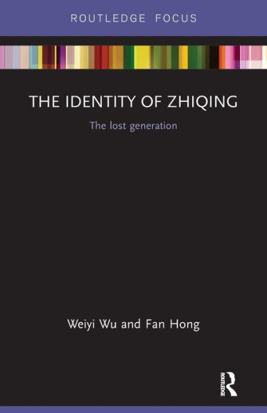 The Identity Of Zhiqing: The Lost Generation (Routledge Contemporary China Series)