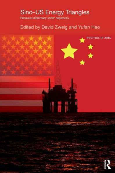 Sino-U.S. Energy Triangles: Resource Diplomacy Under Hegemony (Politics In Asia)