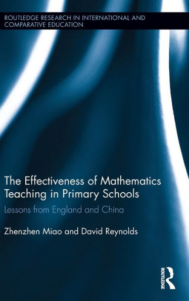 The Effectiveness Of Mathematics Teaching In Primary Schools: Lessons From England And China (Routledge Research In International And Comparative Education)