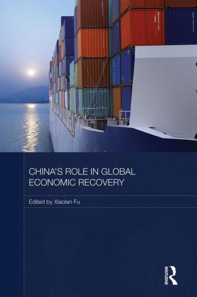 China's Role In Global Economic Recovery (Routledge Studies On The Chinese Economy)