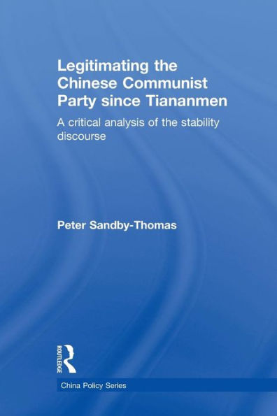 Legitimating The Chinese Communist Party Since Tiananmen (China Policy Series)