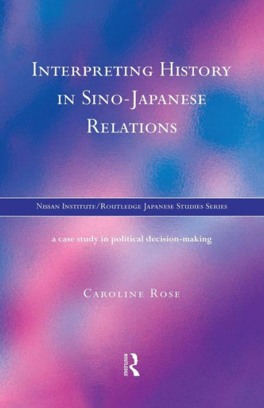 Interpreting History In Sino-Japanese Relations (Nissan Institute/Routledge Japanese Studies)