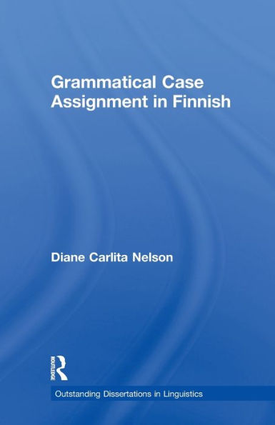 Grammatical Case Assignment In Finnish (Outstanding Dissertations In Linguistics)