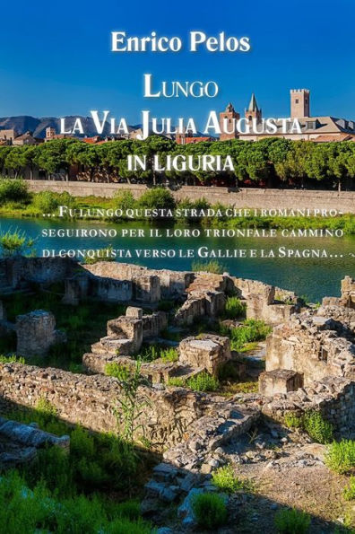 Lungo La Via Julia Augusta In Liguria (Italian Edition)