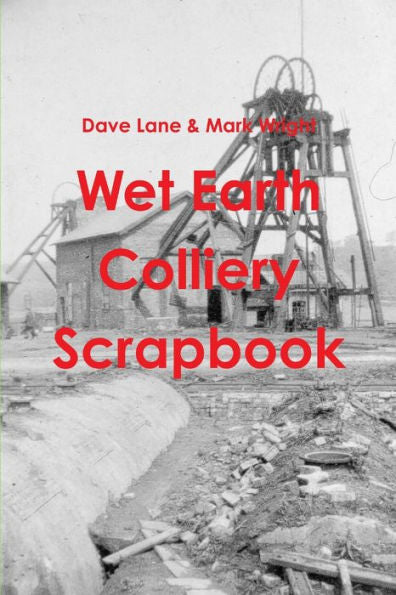 Wet Earth Colliery Scrapbook