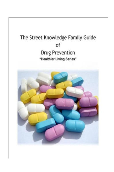 The Street Knowledge Family Guide Of Drug Prevention