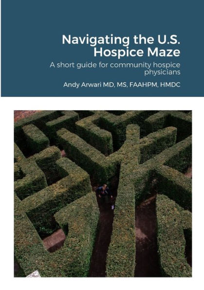 Navigating The U.S. Hospice Maze: A Short Guide For Community Hospice Physicians