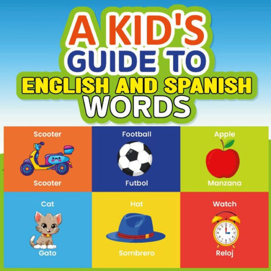 A Kid's Guide To English And Spanish Words: 80 Pages To Help Kids Learn Basics Of Certain Spanish Words And To Have Fun Coloring At The Same Time!!!!