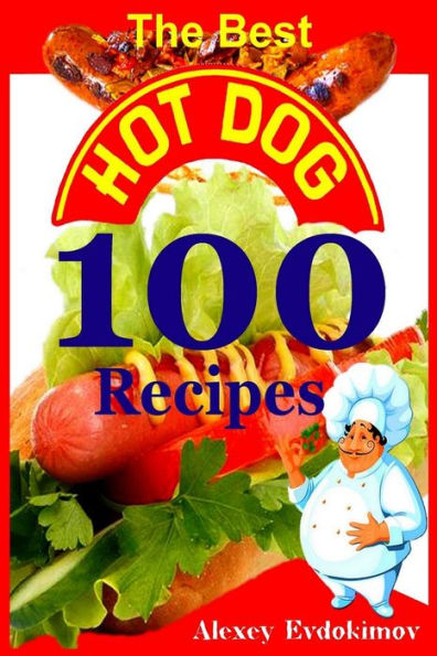 The Best Hot Dog 100 Recipes