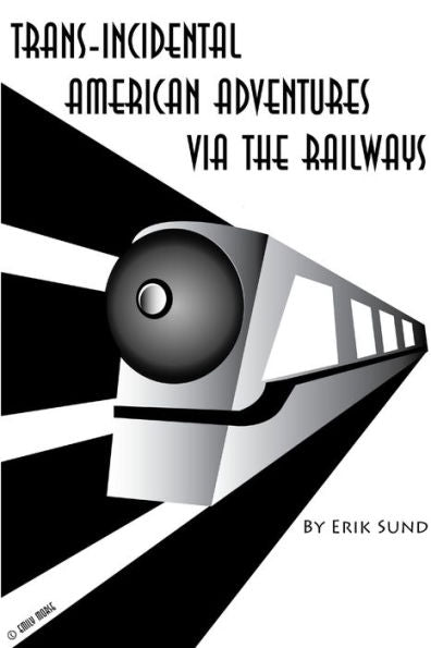 Trans-Incidental American Adventures Via The Railways