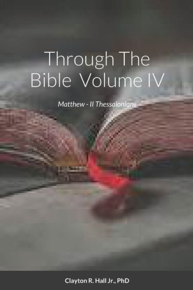 Through The Bible Iv: Matthew - Ii Thessalonians