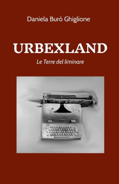 Urbexland: Le Terre Del Liminare (Italian Edition)