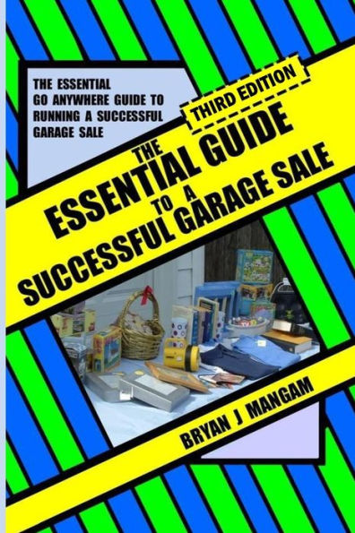 The Essential Guide To A Successful Garage Sale: Third Edition