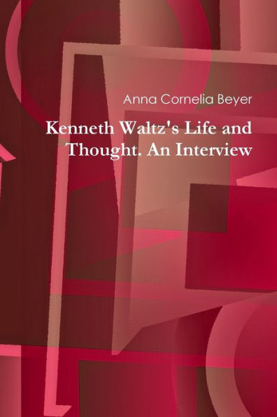 Kenneth Waltz's Life And Thought. An Interview