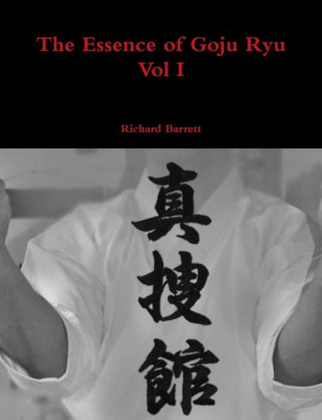 The Essence Of Goju Ryu - Vol I