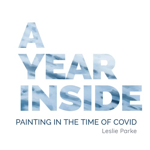 A Year Inside: Painting In The Time Of Covid