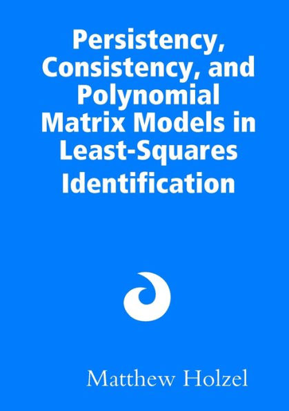 Persistency, Consistency, And Polynomial Matrix Models In Least-Squares Identification