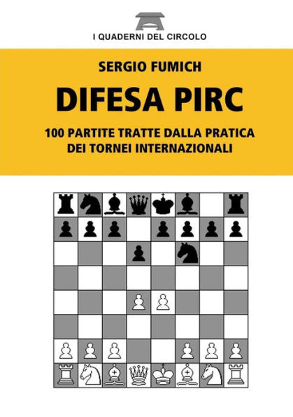 Difesa Pirc. 100 Partite Tratte Dalla Pratica Dei Tornei Internazionali (Italian Edition)